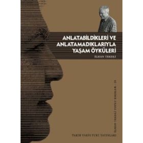 ANLATABILDIKLERI VE ANLATAMADIKLARIYLA YAŞAM ÖYKÜLERİ - İLHAN TEKELI