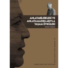 ANLATABILDIKLERI VE ANLATAMADIKLARIYLA YAŞAM ÖYKÜLERİ - İLHAN TEKELI
