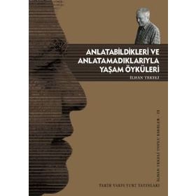 ANLATABILDIKLERI VE ANLATAMADIKLARIYLA YAŞAM ÖYKÜLERİ - İLHAN TEKELI