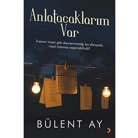 Anlatacaklarım Var - Bülent Ay