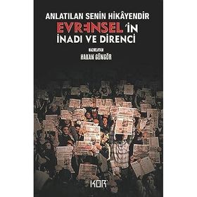 Anlatılan Senin Hikayendir - Evrensel'in İnadı ve Direnci - Hakan Güngör