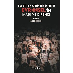 Anlatılan Senin Hikayendir - Evrensel'in İnadı ve Direnci - Hakan Güngör