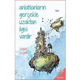 Anlatılanların Gerçekle Uzaktan İlgisi Vardır - Özgür Kayım