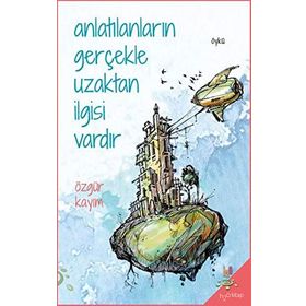 Anlatılanların Gerçekle Uzaktan İlgisi Vardır - Özgür Kayım