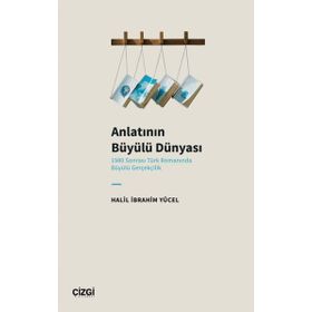 Anlatının Büyülü Dünyası 1980 Sonrası Türk Romanında Büyülü Gerçekçilik - Çizgi Kitabevi