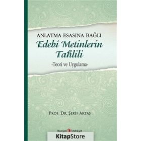 Anlatma Esasına Bağlı Edebi Metinlerin Tahlili - Şerif Aktaş