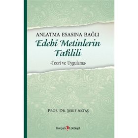 Anlatma Esasına Bağlı Edebi Metinlerin Tahlili - Şerif Aktaş