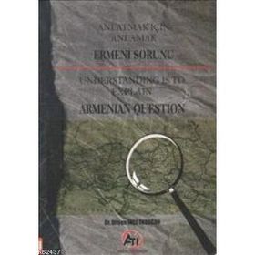 ANLATMAK İÇİN ANLAMAK ERMENI SORUNU UNDERSTANDING IS TO EXPLAIN ARMANIAN QUESTION - DİLŞEN İNCE ERDOĞAN