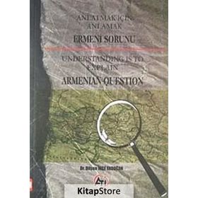ANLATMAK İÇİN ANLAMAK ERMENI SORUNU UNDERSTANDING IS TO EXPLAIN ARMANIAN QUESTION - DİLŞEN İNCE ERDOĞAN