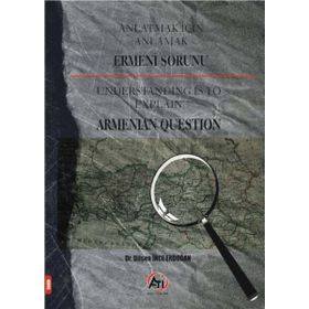 ANLATMAK İÇİN ANLAMAK ERMENI SORUNU UNDERSTANDING IS TO EXPLAIN ARMANIAN QUESTION - DİLŞEN İNCE ERDOĞAN