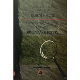 ANLATMAK İÇİN ANLAMAK ERMENI SORUNU UNDERSTANDING IS TO EXPLAIN ARMANIAN QUESTION - DİLŞEN İNCE ERDOĞAN