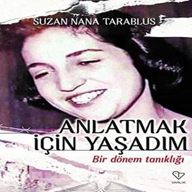Anlatmak İçin Yaşadım Bir Dönem Tanıklığı - Suzan Nana Tarablus
