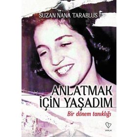 Anlatmak İçin Yaşadım Bir Dönem Tanıklığı - Suzan Nana Tarablus