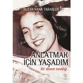 Anlatmak İçin Yaşadım Bir Dönem Tanıklığı - Suzan Nana Tarablus