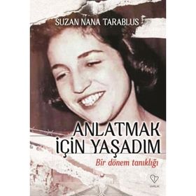 Anlatmak İçin Yaşadım Bir Dönem Tanıklığı - Suzan Nana Tarablus