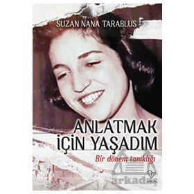 Anlatmak İçin Yaşadım Bir Dönem Tanıklığı - Suzan Nana Tarablus