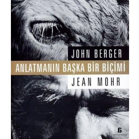 ANLATMANIN BAŞKA BIR BİÇİMİ - JOHN BERGER;JEAN MOHR