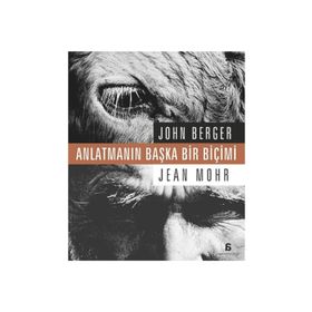 ANLATMANIN BAŞKA BIR BİÇİMİ - JOHN BERGER;JEAN MOHR