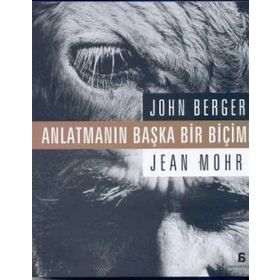 ANLATMANIN BAŞKA BIR BİÇİMİ - JOHN BERGER;JEAN MOHR