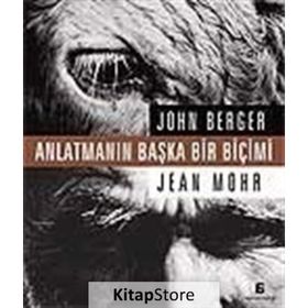 ANLATMANIN BAŞKA BIR BİÇİMİ - JOHN BERGER;JEAN MOHR