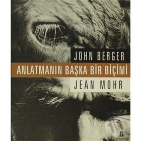ANLATMANIN BAŞKA BIR BİÇİMİ - JOHN BERGER;JEAN MOHR