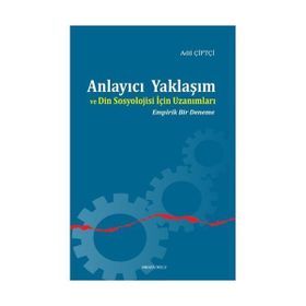 Anlayıcı Yaklaşım ve Din Sosyolojisi İçin Uzanımları - Adil Çiftçi