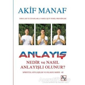 Anlayış Nedir ve Nasıl Anlayışlı Olunur? - Akif Manaf