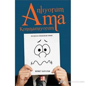 ANLIYORUM AMA KONUŞAMIYORUM BIR İNGILIZCE ÖĞREN(EME)ME ROMANI - MEHMET SALIH UYAN