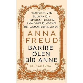 Anna Freud - Bakire Ölen Bir Anne - Şehnaz Tuna
