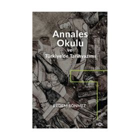 ANNALES OKULU VE TÜRKIYE'DE TARIHYAZIMI - ERDEM SÖNMEZ