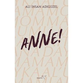 Anne! - Ali İhsan Adıgüzel