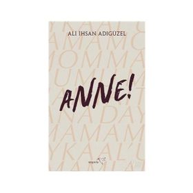 Anne! - Ali İhsan Adıgüzel