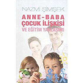 ANNE BABA ÇOCUK İLİŞKİSİ VE EĞİTİM YAKLAŞIMI - NAZMI ŞİMŞEK