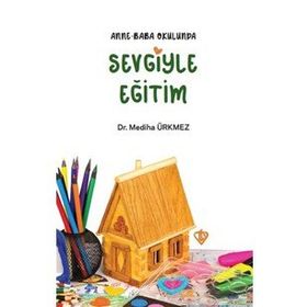 Anne Baba Okulunda Sevgiyle Eğitim - Mediha Ürkmez
