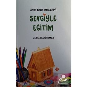 Anne Baba Okulunda Sevgiyle Eğitim - Mediha Ürkmez