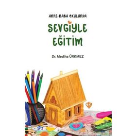 Anne Baba Okulunda Sevgiyle Eğitim - Mediha Ürkmez