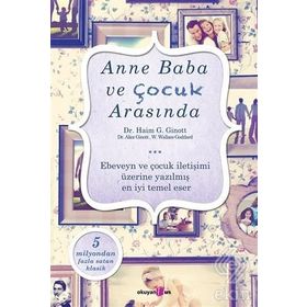 Anne Baba ve Çocuk Arasında - Haim Ginott W. Wallace Goddgard
