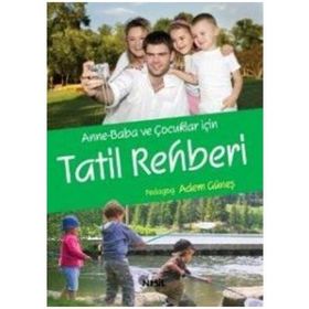 Anne-Baba ve Çocuklar İçin Tatil Rehberi - pedagog adem gunes