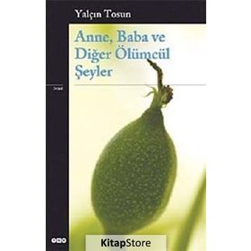 ANNE, BABA VE DİĞER ÖLÜMCÜL ŞEYLER - YALÇIN TOSUN