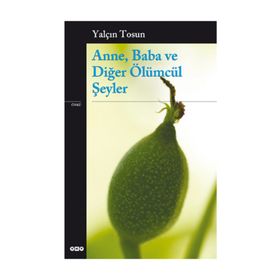 ANNE, BABA VE DİĞER ÖLÜMCÜL ŞEYLER - YALÇIN TOSUN