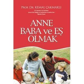ANNE BABA VE EŞ OLMAK - KEMAL ÇAKMAKLI