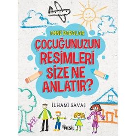 Anne Babalar Çocuğunuzun Resimleri Size Ne Anlatır - İlhami Savaş