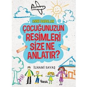 Anne Babalar Çocuğunuzun Resimleri Size Ne Anlatır - İlhami Savaş