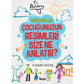 Anne Babalar Çocuğunuzun Resimleri Size Ne Anlatır - İlhami Savaş