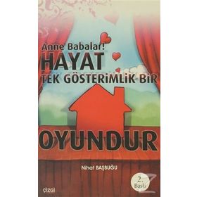 ANNE BABALAR! HAYAT TEK GÖSTERİMLİK BIR OYUNDUR - NIHAT BAŞBUĞU