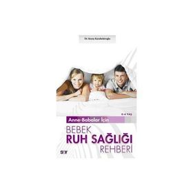 ANNE - BABALAR İÇİN BEBEK RUH SAĞLIĞI REHBERI (0-4 YAŞ) - KORAY BEKİROĞLU