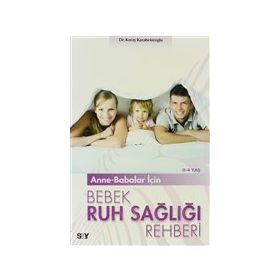 ANNE - BABALAR İÇİN BEBEK RUH SAĞLIĞI REHBERI (0-4 YAŞ) - KORAY BEKİROĞLU