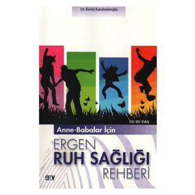 ANNE-BABALAR İÇİN ERGEN RUH SAĞLIĞI REHBERI 10-20 YAŞ - KORAY KARABEKİROĞLU