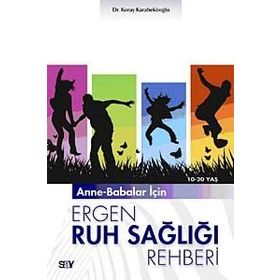 ANNE-BABALAR İÇİN ERGEN RUH SAĞLIĞI REHBERI 10-20 YAŞ - KORAY KARABEKİROĞLU