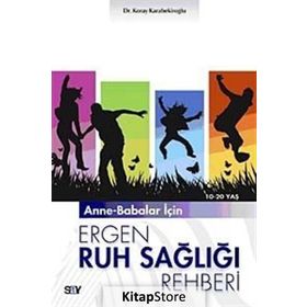 ANNE-BABALAR İÇİN ERGEN RUH SAĞLIĞI REHBERI 10-20 YAŞ - KORAY KARABEKİROĞLU